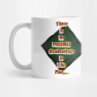 There is no possible disadvantage to this plan Mug